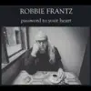 Robbie Frantz - Password to Your Heart